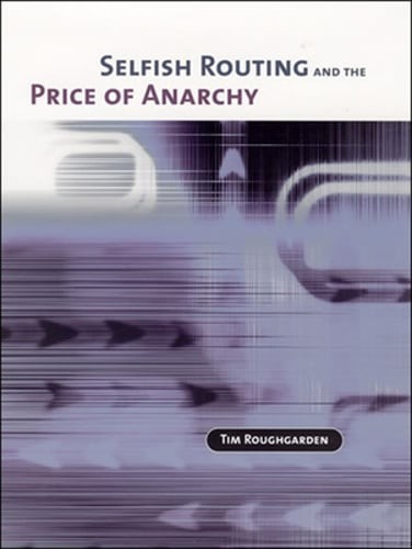 Selfish Routing and the Price of Anarchy by Tim Roughgarden: Used