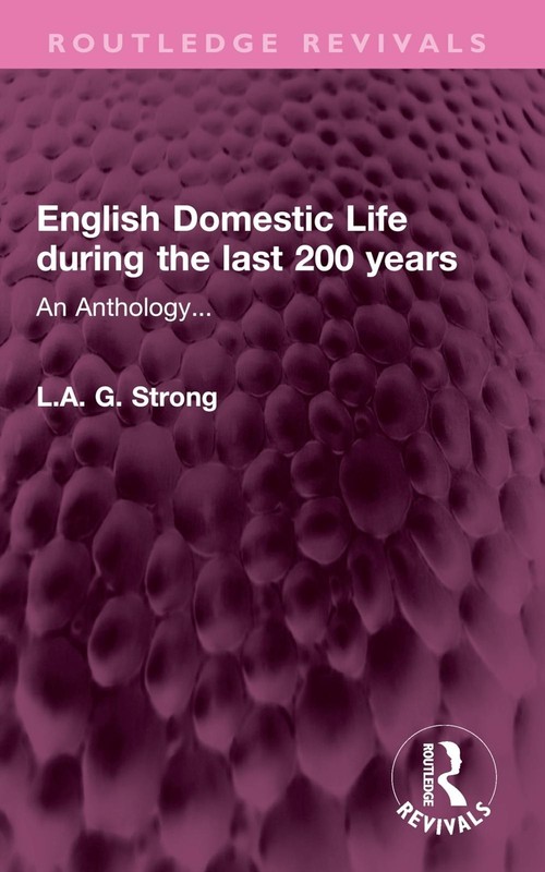 English Domestic Life during the last 200 years: An Anthology… by L.A. G. Stro