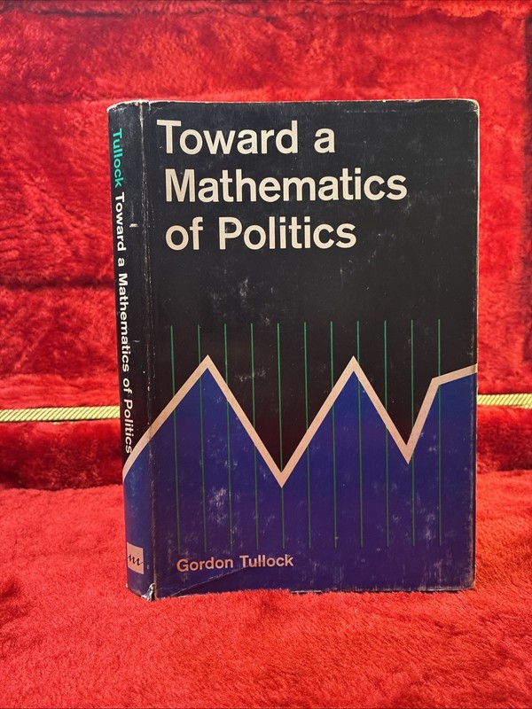 Toward a Mathematics of Politics Gordon Tullock Hardcover/DJ 1967 Univ. of Mich