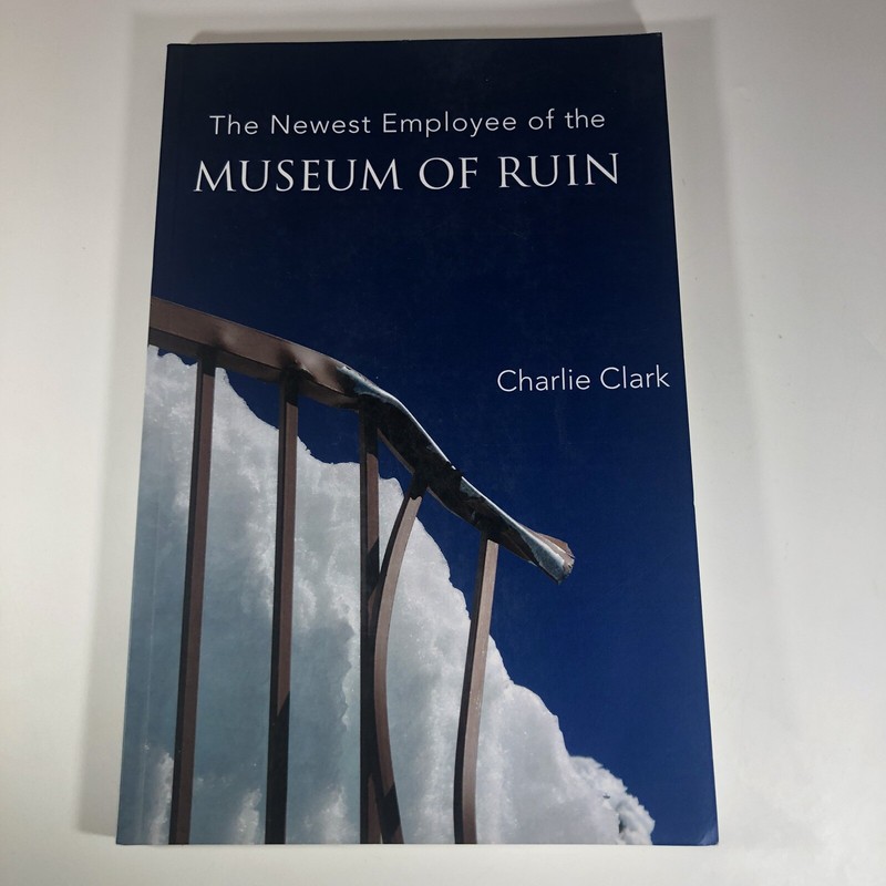 The Newest Employee of the Museum of Ruin by Clark, Charlie, Paperback, GOOD
