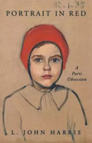 PORTRAIT IN RED: A PARIS OBSESSION BY L. JOHN HARRIS – BRAND NEW!! HARDCOVER!