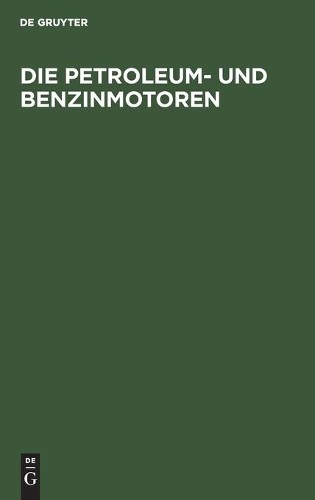 Die Petroleum- Und Benzinmotoren (Hardback)