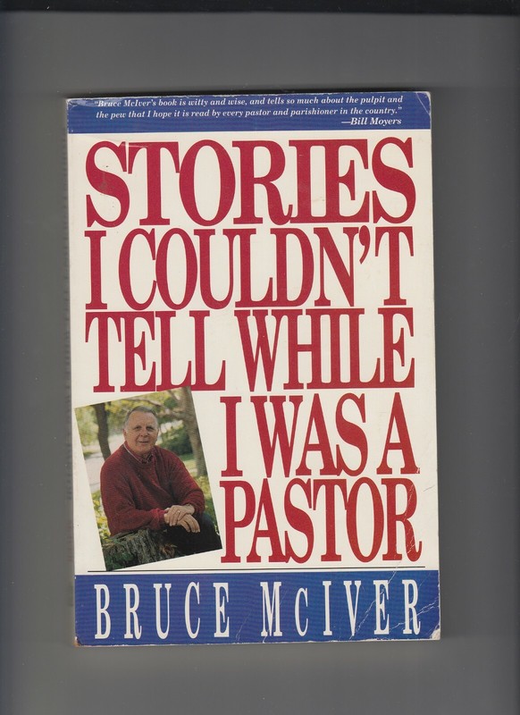 Stories I Couldn’t Tell While I Was a Pastor by Bruce McIver Paperback