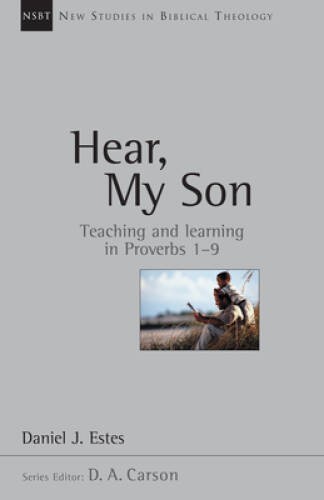 Hear, My Son: Teaching Learning in Proverbs 1-9 (New Studies in Biblica – GOOD