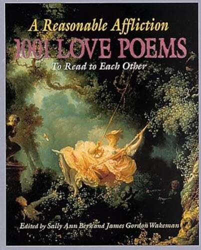Reasonable Affliction: 1001 Love Poems to Read to Each Other by Sally Ann Berk
