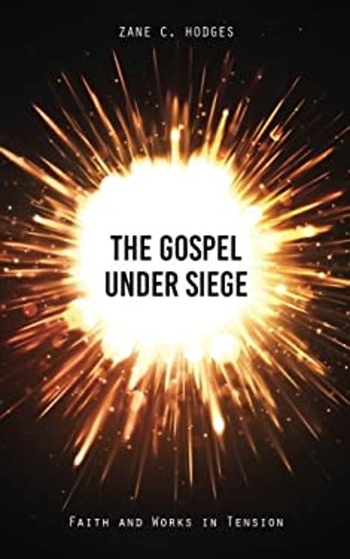 The Gospel Under Siege: Faith and Works in Tension Zane C Hodges