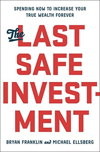 THE LAST SAFE INVESTMENT: SPENDING NOW TO INCREASE YOUR By Bryan Franklin NEW