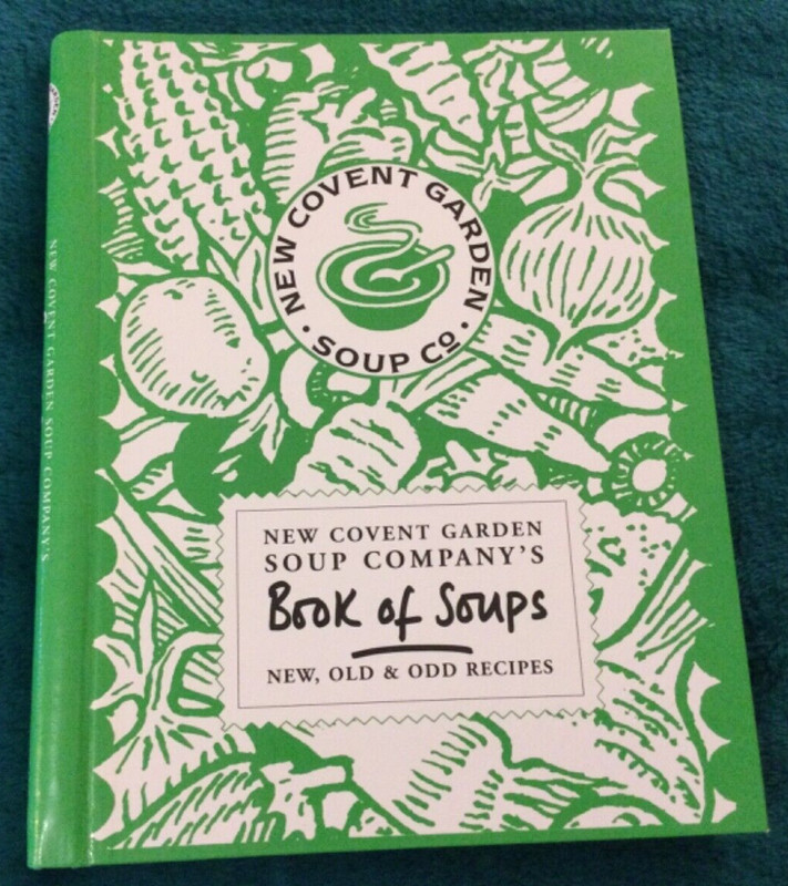 New Covent Garden Soup Co Book of Soups New, Old and Odd Recipes 1996 F Geddes
