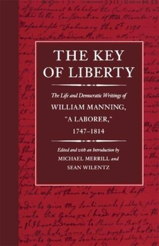 The Key of Liberty: The Life and Democratic Writings of William Manning ( – GOOD