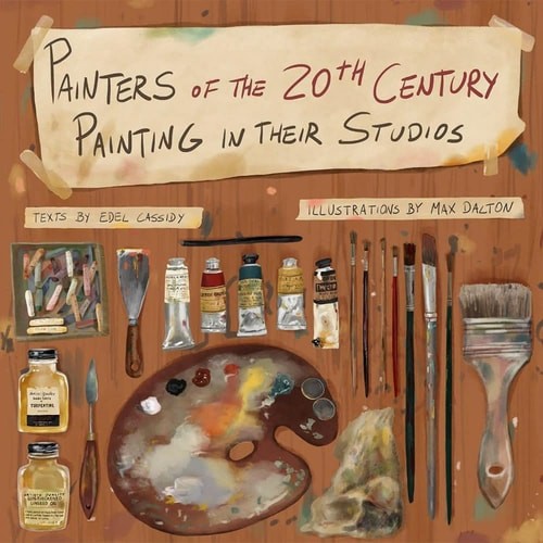 Painters of the 20th Century Painting In Their Studios: Illustrations by Max Dal