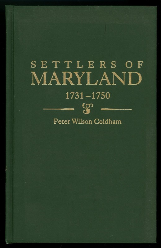 Settlers of Maryland 1731-1750. Peter Wilson Coldham. GPC Hardback, 1996.
