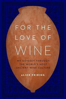 For the Love of Wine: My Odyssey through the World’s Most Ancient Wine Culture,