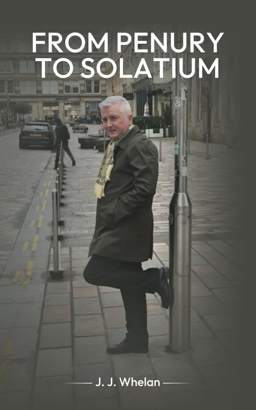 FROM PENURY TO SOLATIUM By Whelan, J J J J Whelan,