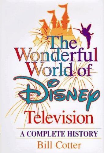 The Wonderful World of Disney Television: A Complete History by Bill Cotter