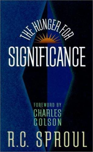 The Hunger for Significance by R.C. Sproul