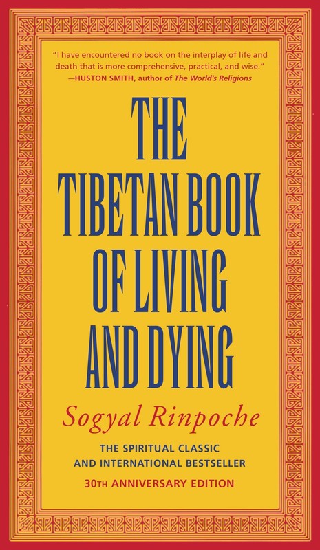 The Tibetan Book of Living and Dying: A Study of Tibetan Teachings on Life a…