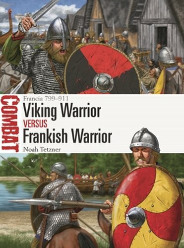 Viking Warrior Vs Frankish Warrior: Francia 799-911 by Noah Tetzner: New