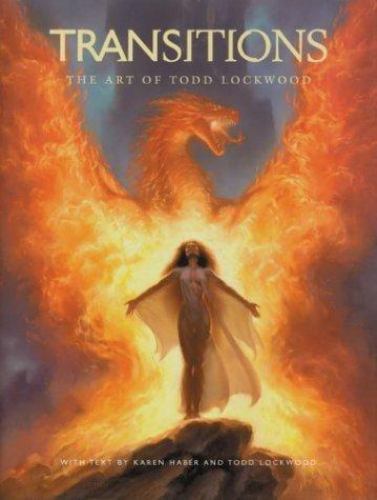 Transitions: The Art of Todd Lockwood by Todd Lockwood; Karen Haber