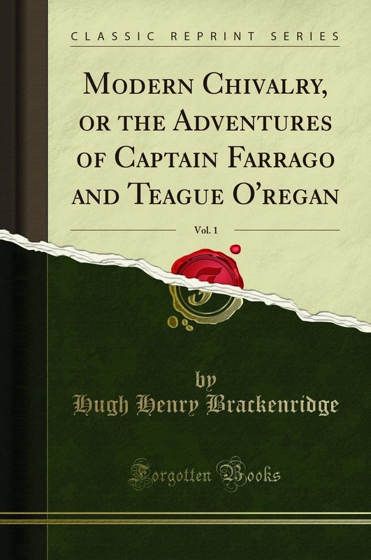 Modern Chivalry, or the Adventures of Captain Farrago and Teague O’regan, Vo…