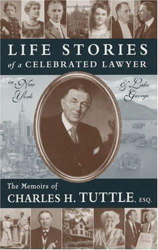 LIFE STORIES OF A CELEBRATED LAWYER IN NEW YORK AND LAKE By Charles H. Tuttle