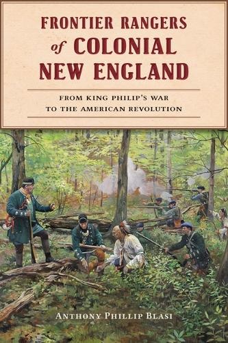 Anthony Phillip Blasi Frontier Rangers of Colonial New England (Paperback)