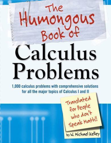 Humongous Book of Calculus Problems : Translated for People Who Don’t Speak M…