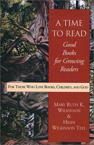 A Time to Read: Good Books for Growing Readers by Wilkinson, Mary Ruth