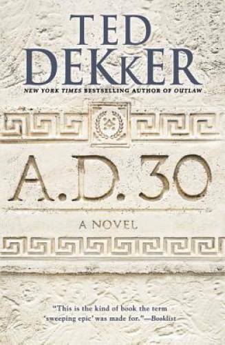 A.D. 30: A Novel – Paperback By Dekker, Ted – GOOD