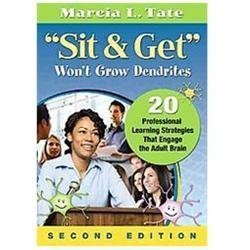 «Sit and Get» Wont Grow Dendrites: 20 Professional Learning Strategies That Enga