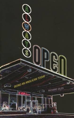 Always Open: Being an Anglican Today – Paperback By Giles, Richard – GOOD
