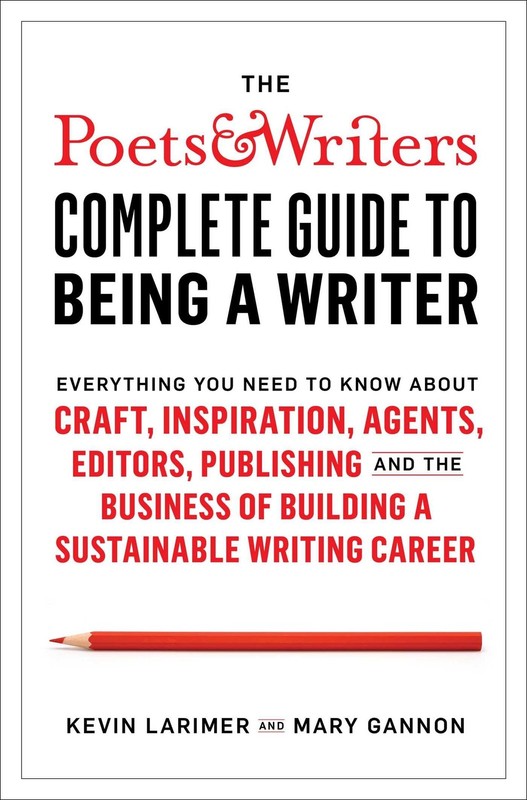 The Poets & Writers Complete Guide to Being a Writer: Everything You Need to…