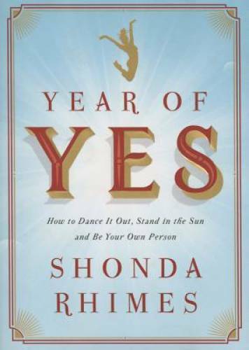 Year of Yes: How to Dance It Out, Stand In the Sun and Be Your Own Person – GOOD