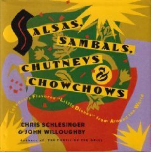 Salsas, Sambals, Chutneys and Chowchows – Hardcover By Schlesinger, Chris – GOOD
