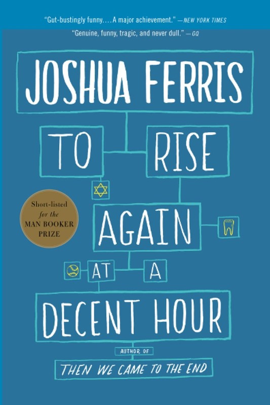 To Rise Again at a Decent Hour: A Novel – paperback Ferris, Joshua