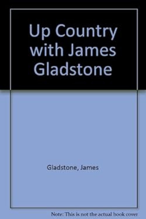 Up Country with James Gladstone Hardcover J. Gladstone