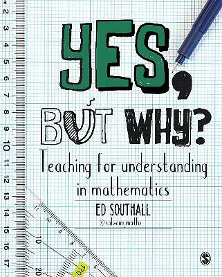 Yes, but why? Teaching for understanding in mathematics by Ed Southall…