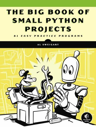 Big Book of Small Python Projects : 81 Easy Practice Programs by Al. Sweigart…