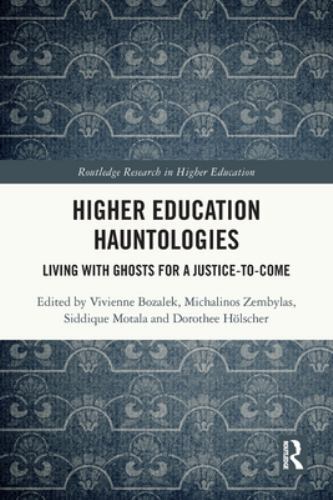 Higher Education Hauntologies : Living With Ghosts for a Justice-to-come, Pap…