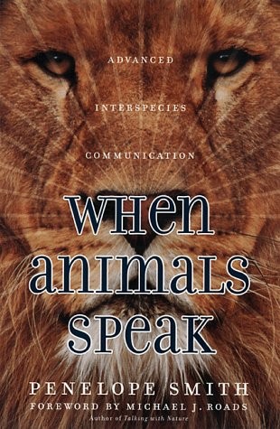 WHEN ANIMALS SPEAK: ADVANCED INTERSPECIES COMMUNICATION By Penelope Smith *Mint*